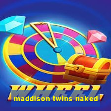 maddison twins naked